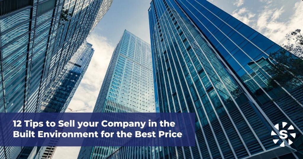 12 Tips to Sell your Company in the Built Environment for the Best Price