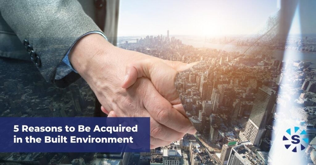 5 Reasons to Be Acquired in the Built Environment